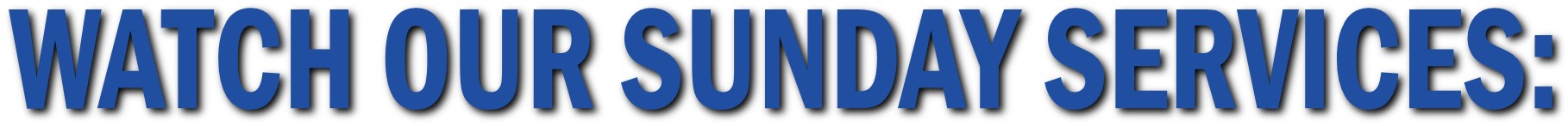 Watch Our Sunday Services